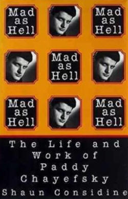 Mad as Hell. The Life and Work of Paddy Chayefsky